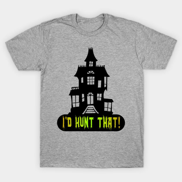 I'd Hunt That! T-Shirt by Dead Is Not The End